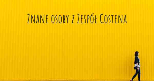 Znane osoby z Zespół Costena