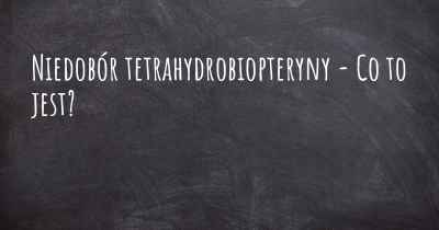 Niedobór tetrahydrobiopteryny - Co to jest?
