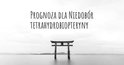 Prognoza dla Niedobór tetrahydrobiopteryny