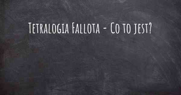 Tetralogia Fallota - Co to jest?