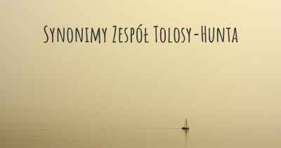 Synonimy Zespół Tolosy-Hunta