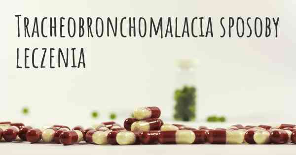 Tracheobronchomalacia sposoby leczenia