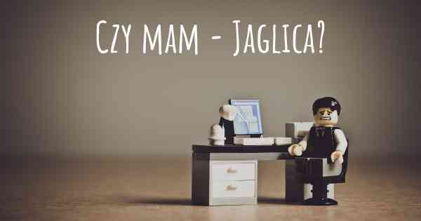 Czy mam - Jaglica?