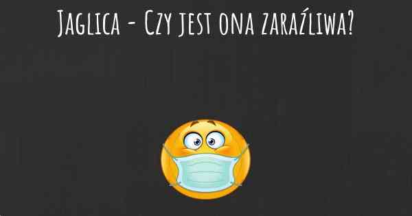 Jaglica - Czy jest ona zaraźliwa?