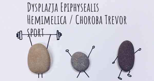 Dysplazja Epiphysealis Hemimelica / Choroba Trevor sport