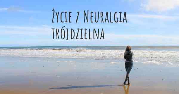 Życie z Neuralgia trójdzielna