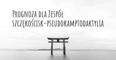 Prognoza dla Zespół szczękościsk-pseudokamptodaktylia