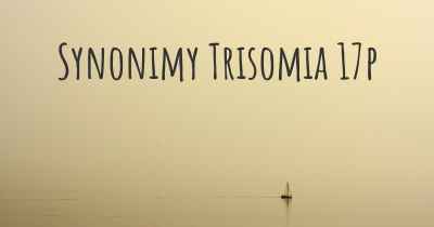 Synonimy Trisomia 17p