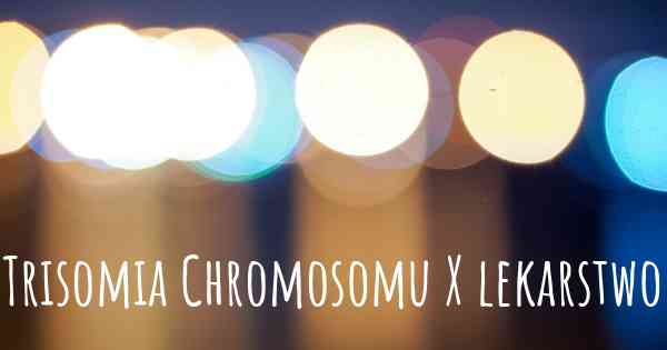 Trisomia Chromosomu X lekarstwo