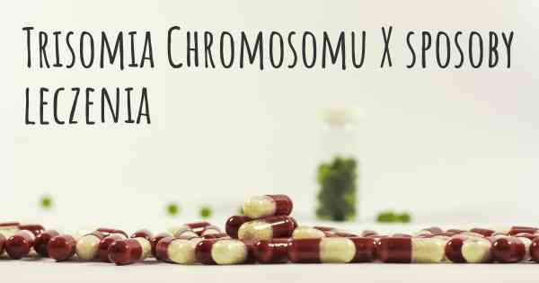 Trisomia Chromosomu X sposoby leczenia
