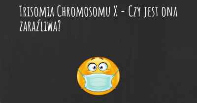 Trisomia Chromosomu X - Czy jest ona zaraźliwa?