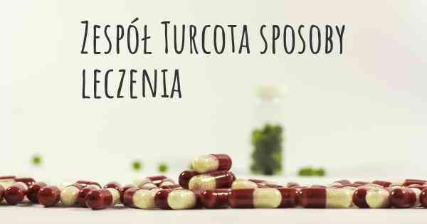 Zespół Turcota sposoby leczenia