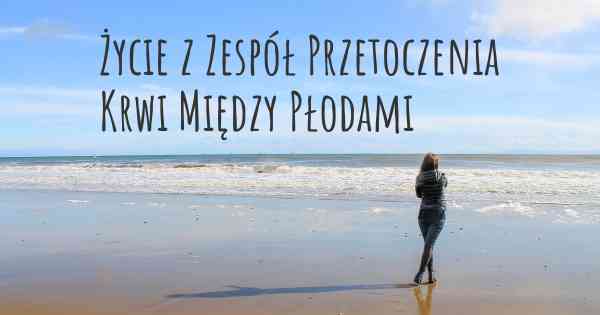 Życie z Zespół Przetoczenia Krwi Między Płodami