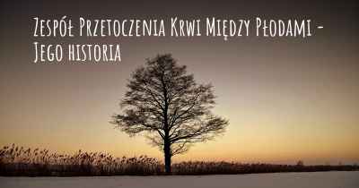 Zespół Przetoczenia Krwi Między Płodami - Jego historia