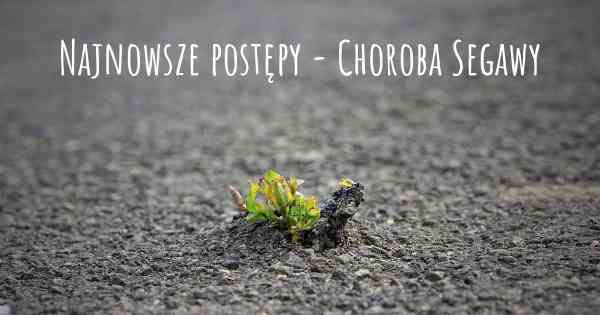 Najnowsze postępy - Choroba Segawy