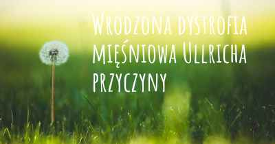 Wrodzona dystrofia mięśniowa Ullricha przyczyny