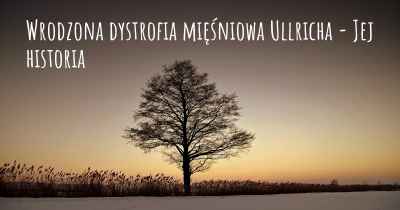 Wrodzona dystrofia mięśniowa Ullricha - Jej historia