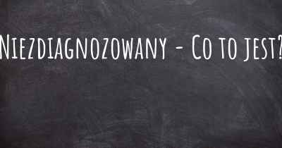 Niezdiagnozowany - Co to jest?