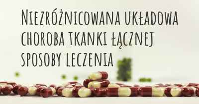 Niezróżnicowana układowa choroba tkanki łącznej sposoby leczenia