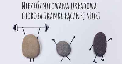 Niezróżnicowana układowa choroba tkanki łącznej sport