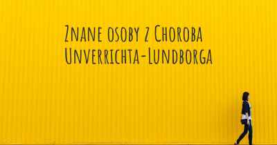 Znane osoby z Choroba Unverrichta-Lundborga