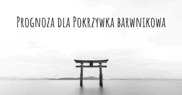 Prognoza dla Pokrzywka barwnikowa