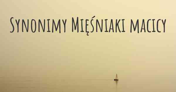 Synonimy Mięśniaki macicy