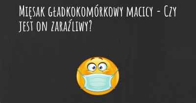 Mięsak gładkokomórkowy macicy - Czy jest on zaraźliwy?