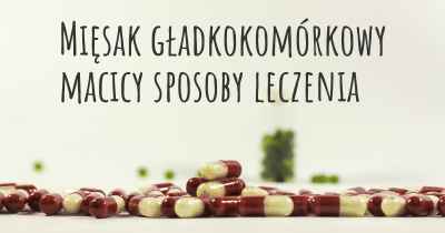 Mięsak gładkokomórkowy macicy sposoby leczenia