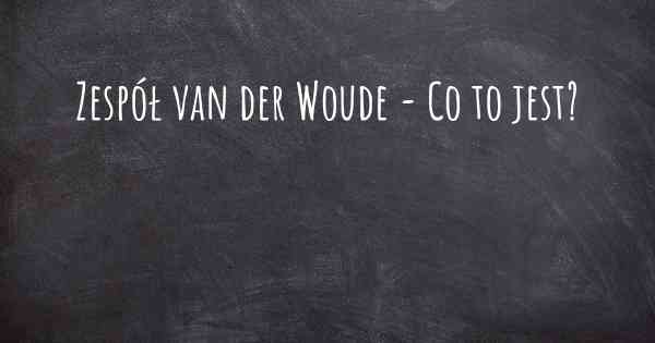 Zespół van der Woude - Co to jest?
