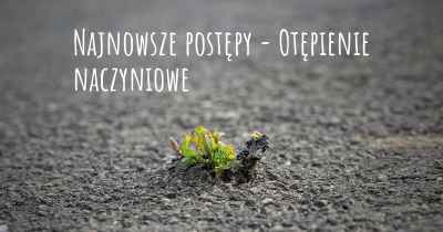 Najnowsze postępy - Otępienie naczyniowe