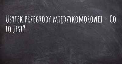 Ubytek przegrody międzykomorowej - Co to jest?