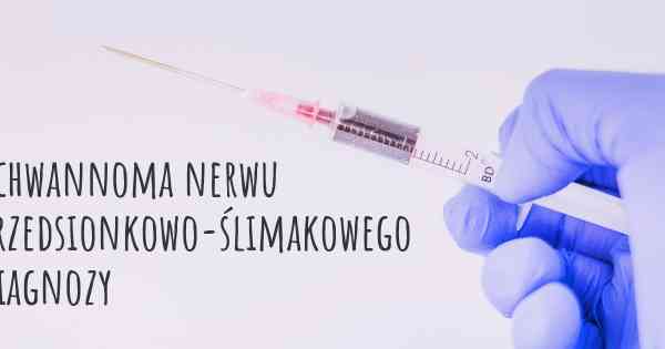 Schwannoma nerwu przedsionkowo-ślimakowego diagnozy