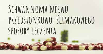 Schwannoma nerwu przedsionkowo-ślimakowego sposoby leczenia