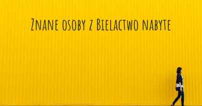 Znane osoby z Bielactwo nabyte