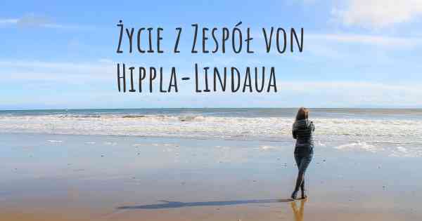 Życie z Zespół von Hippla-Lindaua