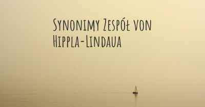 Synonimy Zespół von Hippla-Lindaua