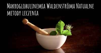 Makroglobulinemia Waldenströma Natualne metody leczenia