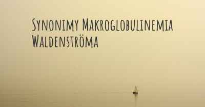 Synonimy Makroglobulinemia Waldenströma
