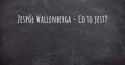 Zespół Wallenberga - Co to jest?