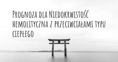 Prognoza dla Niedokrwistość hemolityczna z przeciwciałami typu ciepłego