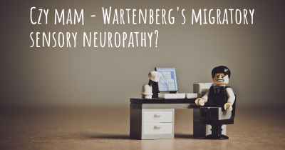 Czy mam - Wartenberg's migratory sensory neuropathy?