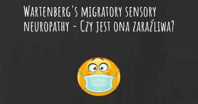 Wartenberg's migratory sensory neuropathy - Czy jest ona zaraźliwa?