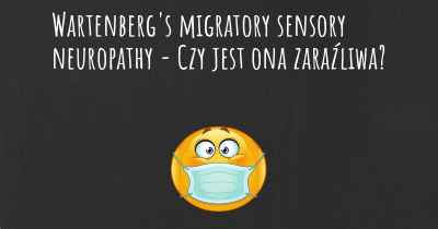 Wartenberg's migratory sensory neuropathy - Czy jest ona zaraźliwa?