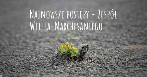 Najnowsze postępy - Zespół Weilla-Marchesaniego