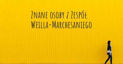 Znane osoby z Zespół Weilla-Marchesaniego