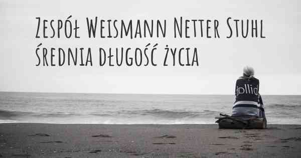 Zespół Weismann Netter Stuhl średnia długość życia