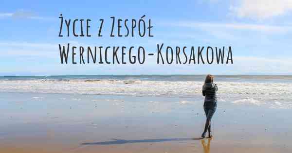 Życie z Zespół Wernickego-Korsakowa