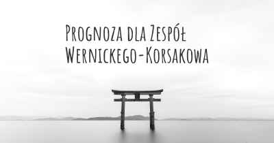 Prognoza dla Zespół Wernickego-Korsakowa