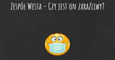 Zespół Westa - Czy jest on zaraźliwy?